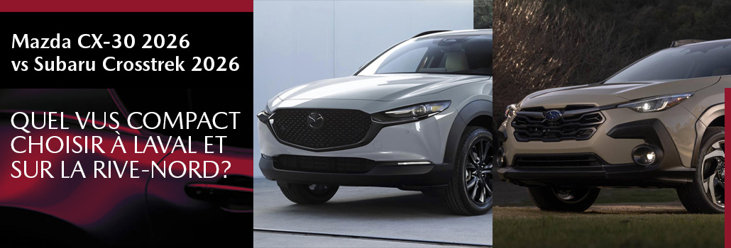 Mazda CX-30 2026 vs Subaru Crosstrek 2026 à Laval | Comparatif VUS