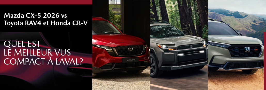 Mazda CX-5 2026 vs Toyota RAV4 et Honda CR-V : Quel est le meilleur VUS compact à Laval?