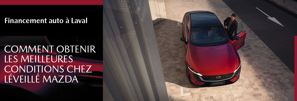 Financement auto à Laval : comment obtenir les meilleures conditions chez Léveillé Mazda