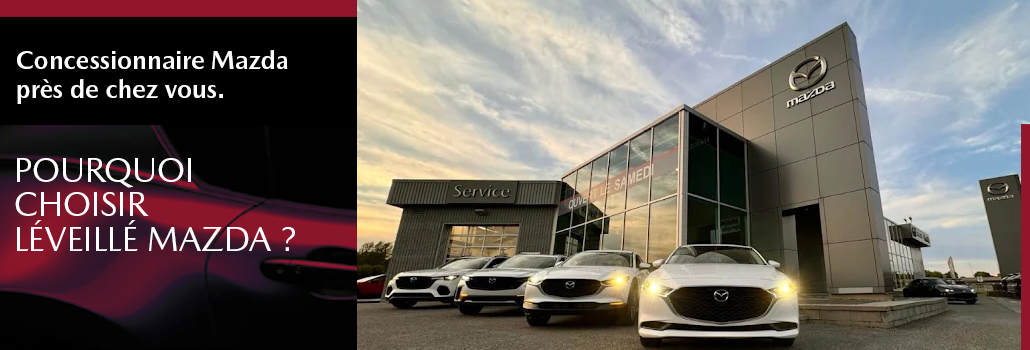 Concessionnaire Mazda près de chez vous : pourquoi choisir Léveillé Mazda à Laval